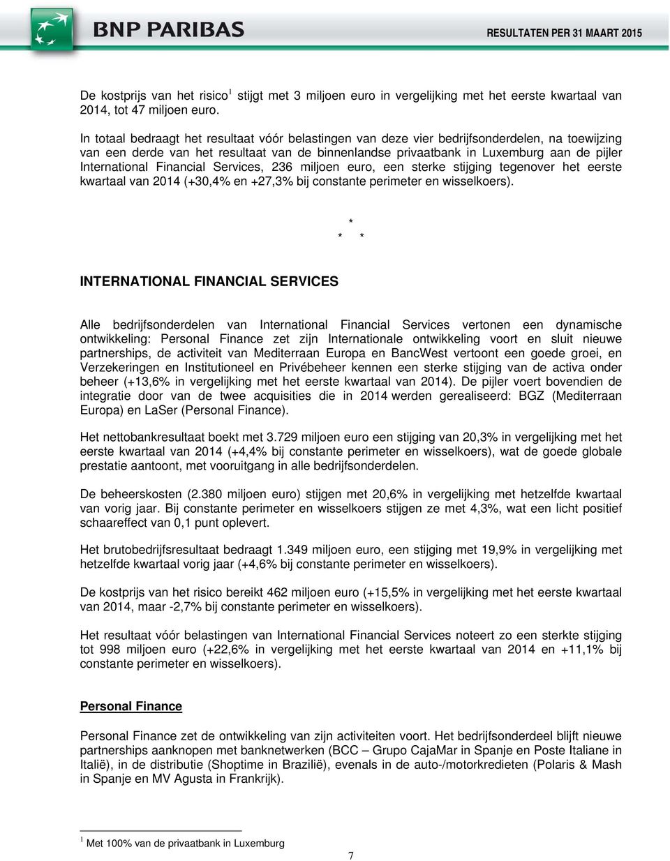International Financial Services, 236 miljoen euro, een sterke stijging tegenover het eerste kwartaal van 2014 (+30,4% en +27,3% bij constante perimeter en wisselkoers).