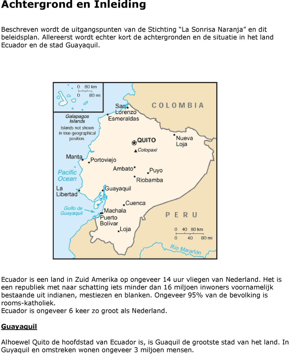 Ecuador is een land in Zuid Amerika op ongeveer 14 uur vliegen van Nederland.