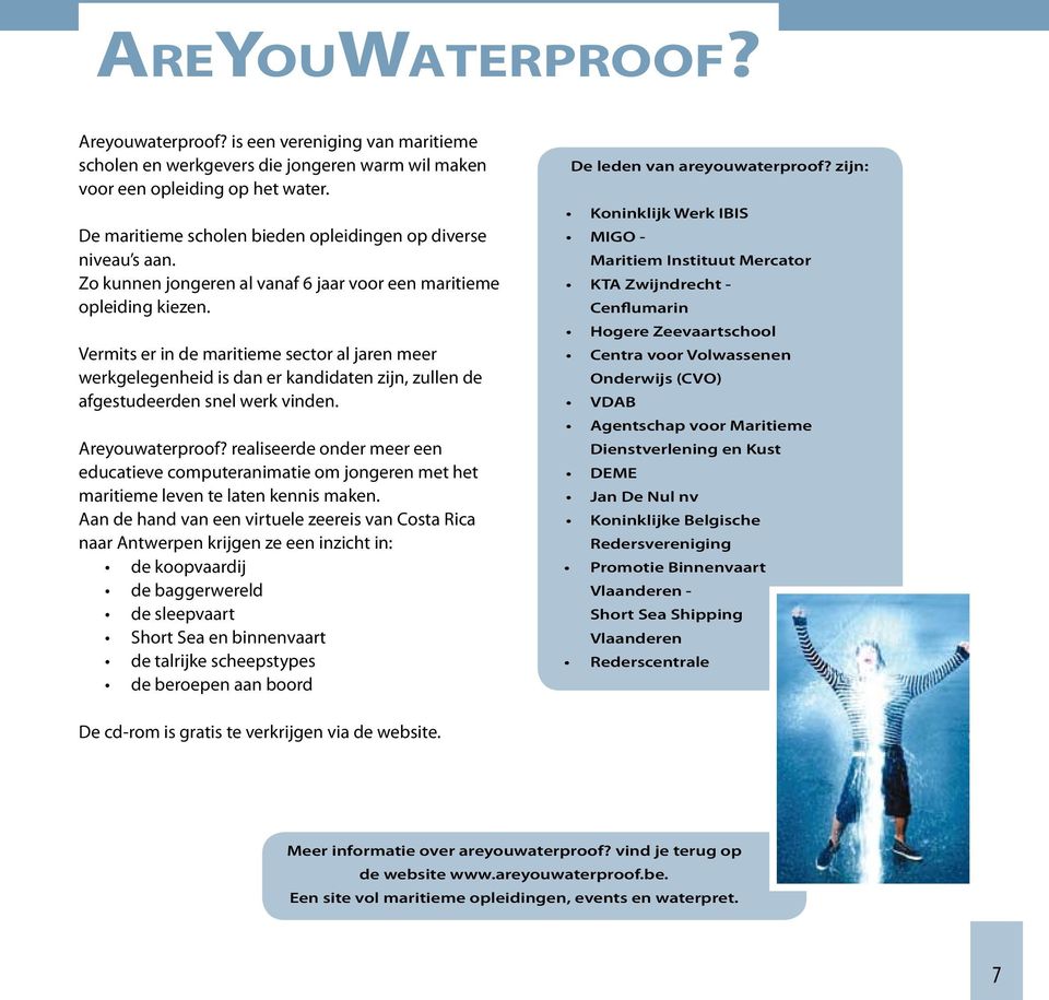 Vermits er in de maritieme sector al jaren meer werkgelegenheid is dan er kandidaten zijn, zullen de afgestudeerden snel werk vinden. Areyouwaterproof?