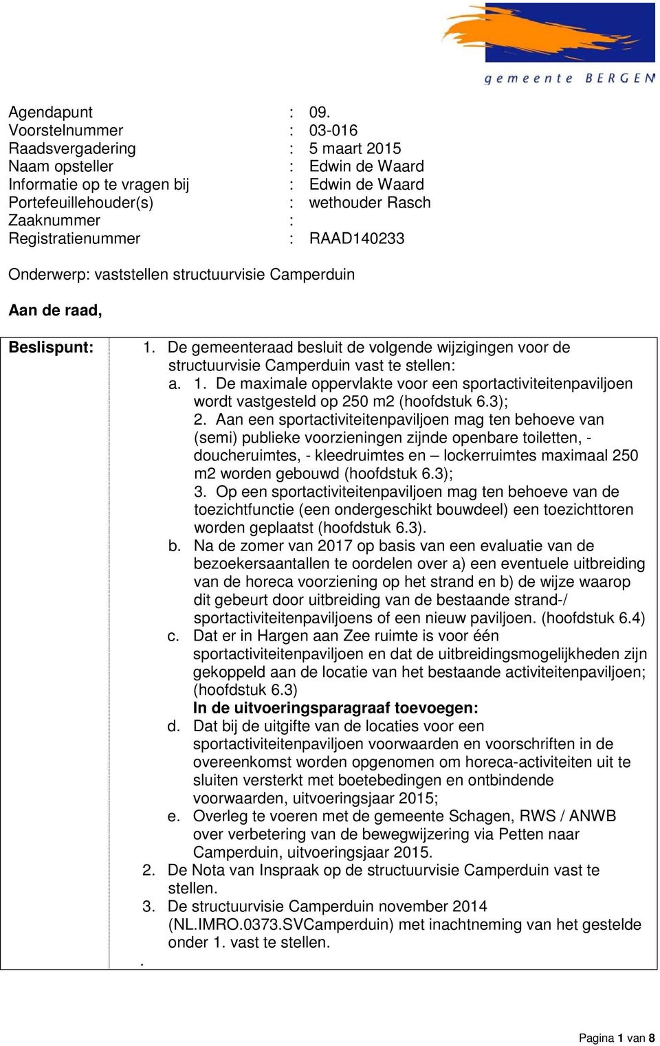 Registratienummer : RAAD140233 Onderwerp: vaststellen structuurvisie Camperduin Aan de raad, Beslispunt: 1.