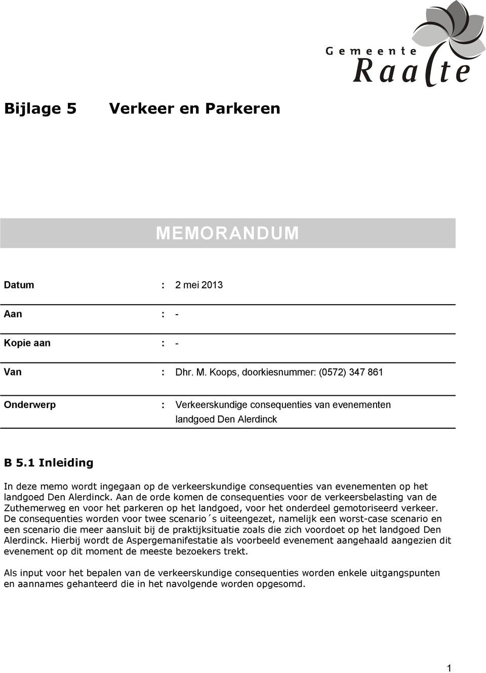 Aan de orde komen de consequenties voor de verkeersbelasting van de Zuthemerweg en voor het parkeren op het landgoed, voor het onderdeel gemotoriseerd verkeer.