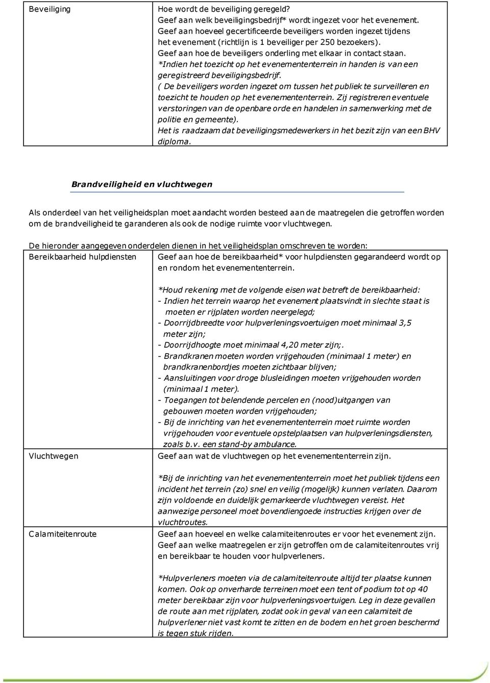 *Indien het toezicht op het evenemententerrein in handen is van een geregistreerd beveiligingsbedrijf.