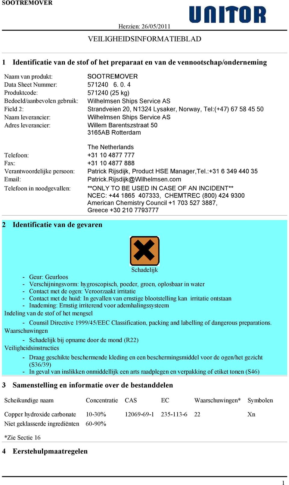 AS Adres leverancier: Willem Barentszstraat 50 3165AB Rotterdam The Netherlands Telefoon: +31 10 4877 777 Fax: +31 10 4877 888 Verantwoordelijke persoon: Patrick Rijsdijk, Product HSE Manager,Tel.