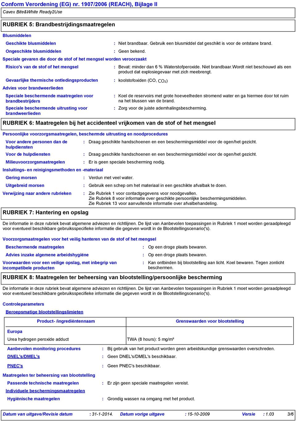 Speciale gevaren die door de stof of het mengsel worden veroorzaakt Advies voor brandweerlieden Speciale beschermende maatregelen voor brandbestrijders Milieuvoorzorgsmaatregelen Insluitings- en