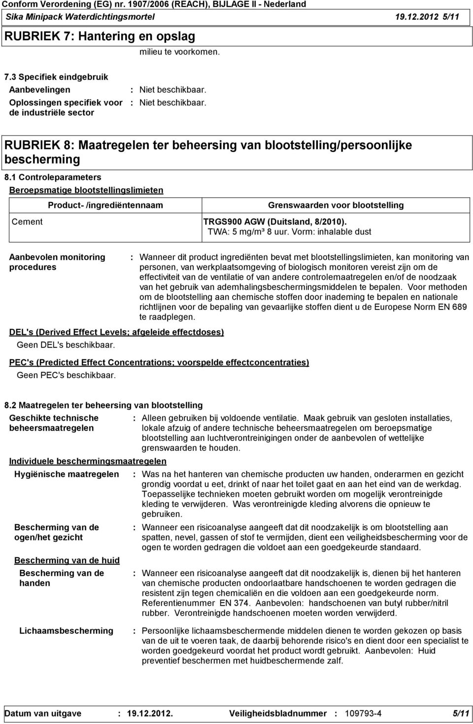 3 Specifiek eindgebruik Aanbevelingen Oplossingen specifiek voor de industriële sector RUBRIEK 8 Maatregelen ter beheersing van blootstelling/persoonlijke bescherming 8.