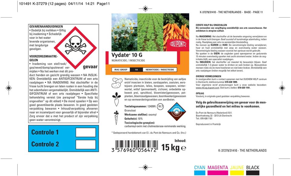 VOORZORGSMAATRE- GELEN Inademing van stof/rook/ gas/nevel/damp/spuitnevel vermijden Na het werken met dit pro- gevaar duct handen en gezicht grondig wassen NA INSLIK- KEN: Onmiddellijk een