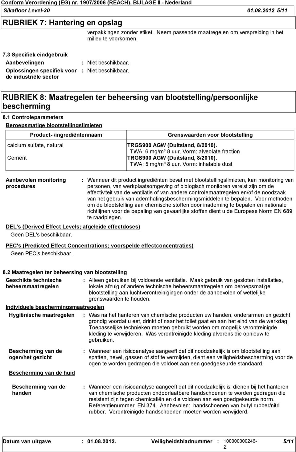 3 Specifiek eindgebruik Aanbevelingen Oplossingen specifiek voor de industriële sector RUBRIEK 8 Maatregelen ter beheersing van blootstelling/persoonlijke bescherming 8.