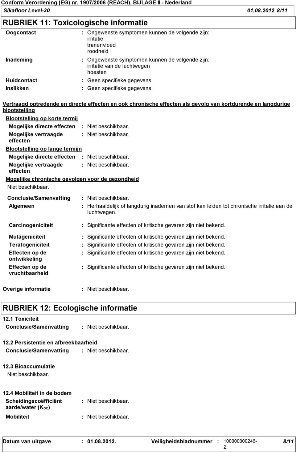 volgende zijn irritatie van de luchtwegen hoesten Vertraagd optredende en directe effecten en ook chronische effecten als gevolg van kortdurende en langdurige blootstelling Blootstelling op korte