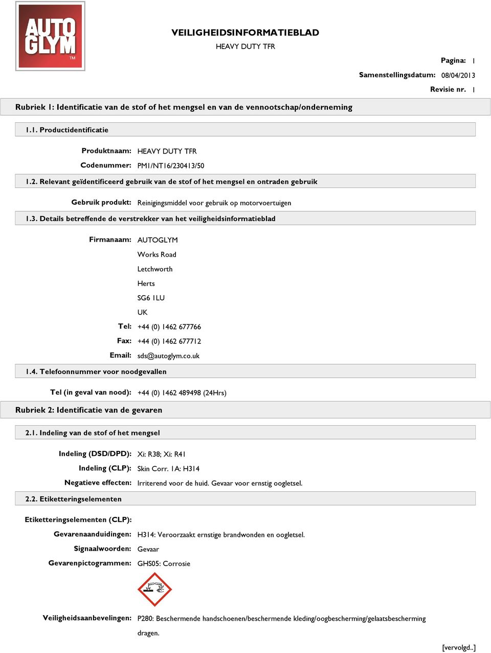 Details betreffende de verstrekker van het veiligheidsinformatieblad Firmanaam: AUTOGLYM Works Road Letchworth Herts SG6 1LU UK Tel: +44 (0) 1462 677766 Fax: +44 (0) 1462 677712 Email: sds@autoglym.
