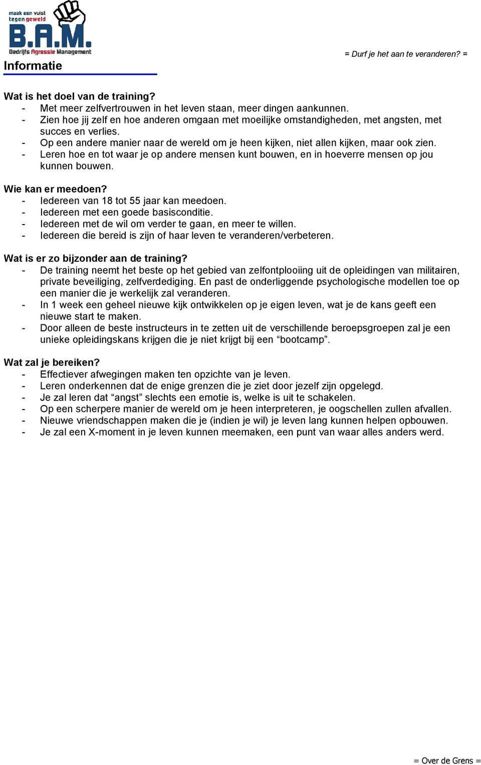 - Leren hoe en tot waar je op andere mensen kunt bouwen, en in hoeverre mensen op jou kunnen bouwen. Wie kan er meedoen? - Iedereen van 18 tot 55 jaar kan meedoen.