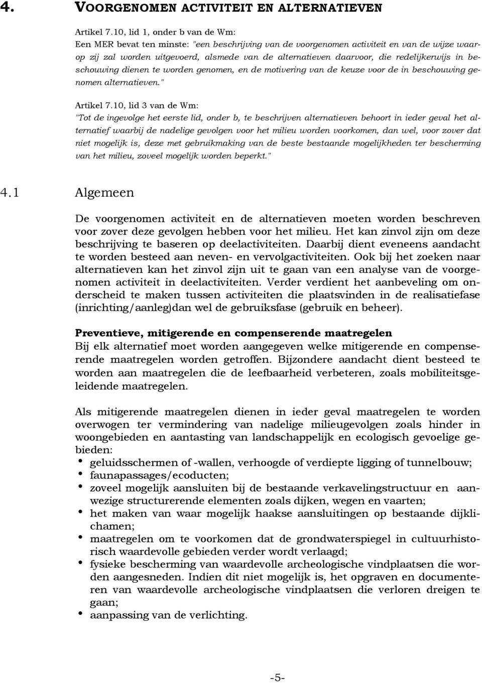 redelijkerwijs in beschouwing dienen te worden genomen, en de motivering van de keuze voor de in beschouwing genomen alternatieven." Artikel 7.