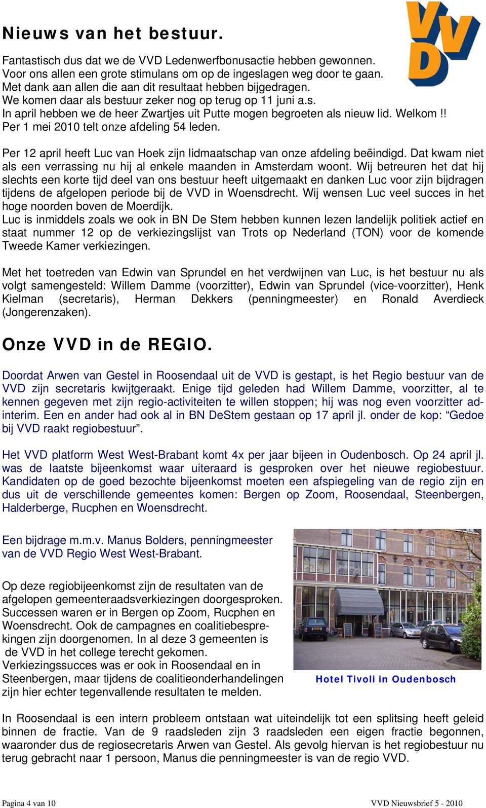 Welkom!! Per 1 mei 2010 telt onze afdeling 54 leden. Per 12 april heeft Luc van Hoek zijn lidmaatschap van onze afdeling beëindigd.