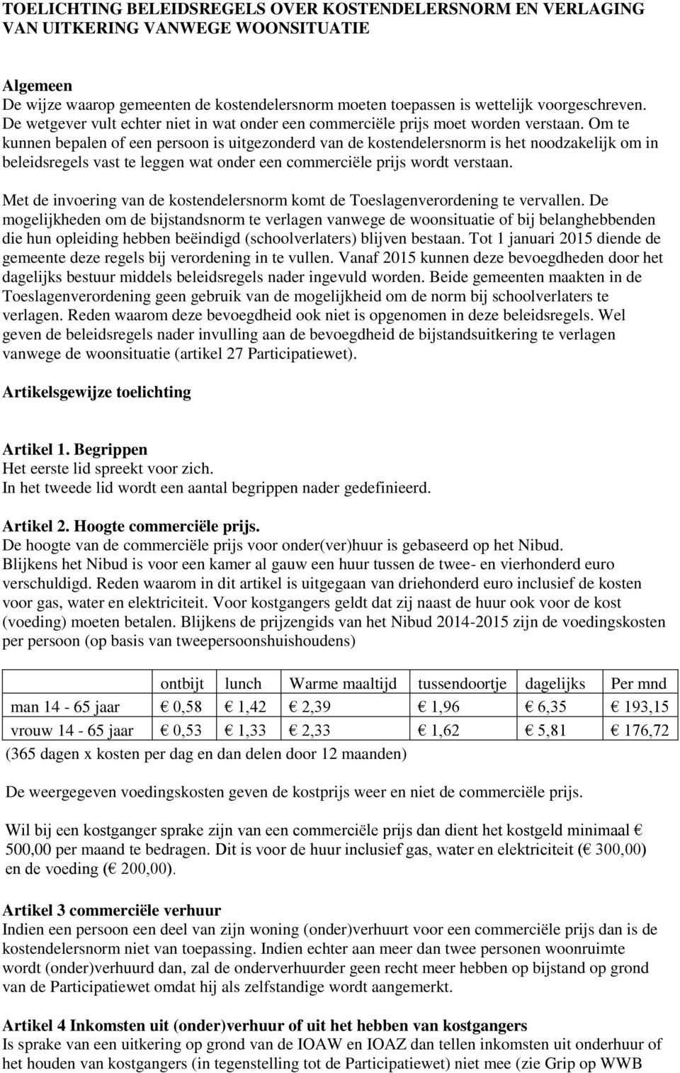 Om te kunnen bepalen of een persoon is uitgezonderd van de kostendelersnorm is het noodzakelijk om in beleidsregels vast te leggen wat onder een commerciële prijs wordt verstaan.