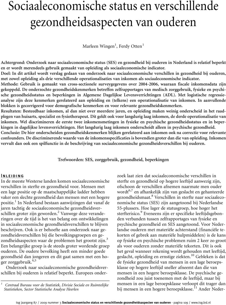 Doel: In dit artikel wordt verslag gedaan van onderzoek naar sociaaleconomische verschillen in gezondheid bij ouderen, met zowel opleiding als drie verschillende operationalisaties van inkomen als