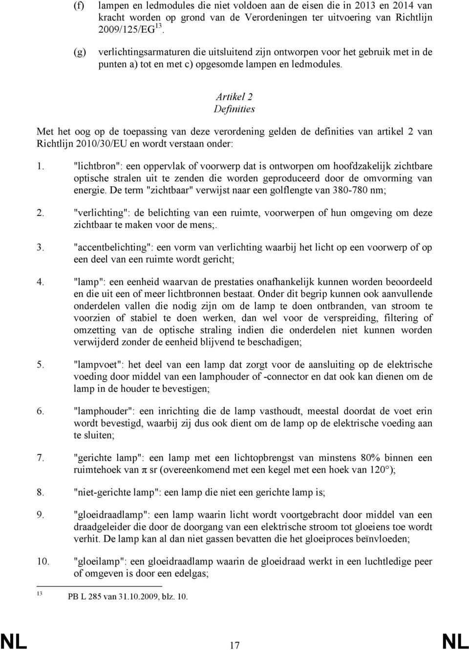 Artikel 2 Definities Met het oog op de toepassing van deze verordening gelden de definities van artikel 2 van Richtlijn 2010/30/EU en wordt verstaan onder: 1.