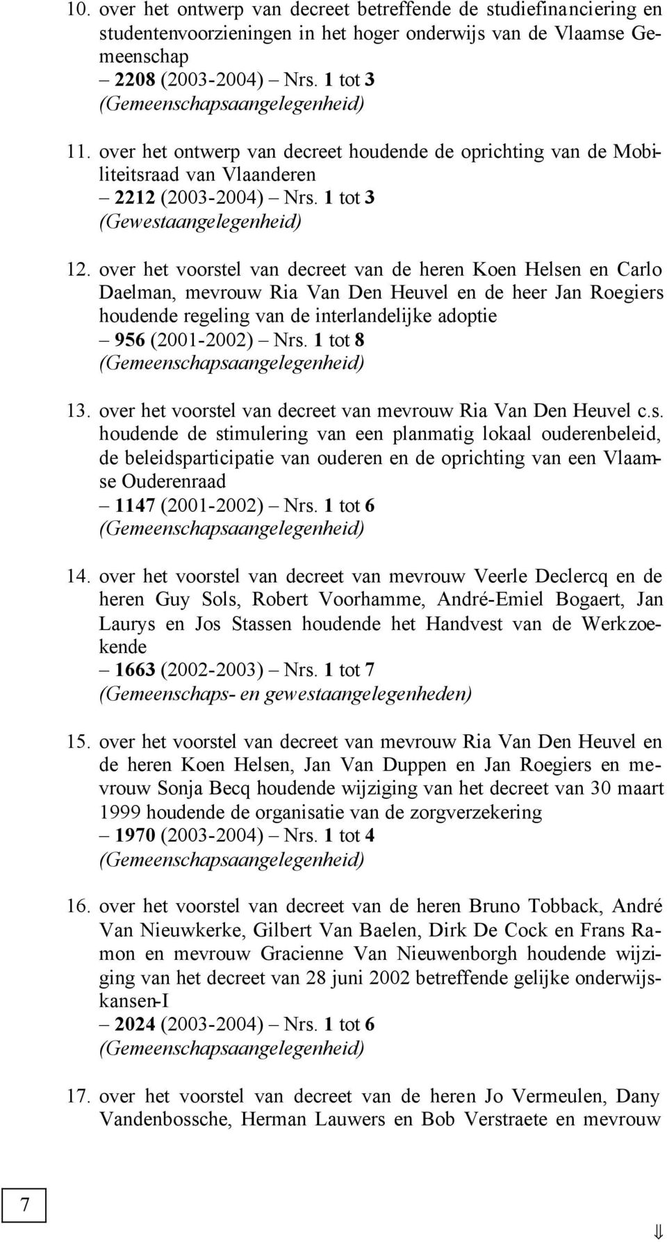 over het voorstel van decreet van de heren Koen Helsen en Carlo Daelman, mevrouw Ria Van Den Heuvel en de heer Jan Roegiers houdende regeling van de interlandelijke adoptie 956 (2001-2002) Nrs.