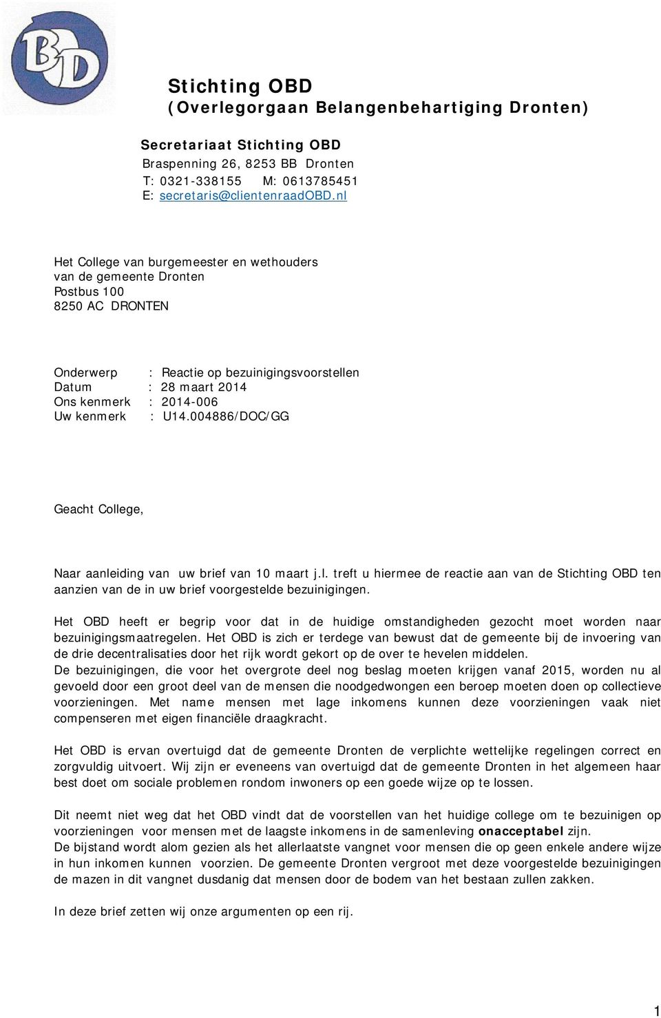 kenmerk : U14.004886/DOC/GG Geacht College, Naar aanleiding van uw brief van 10 maart j.l. treft u hiermee de reactie aan van de Stichting OBD ten aanzien van de in uw brief voorgestelde bezuinigingen.