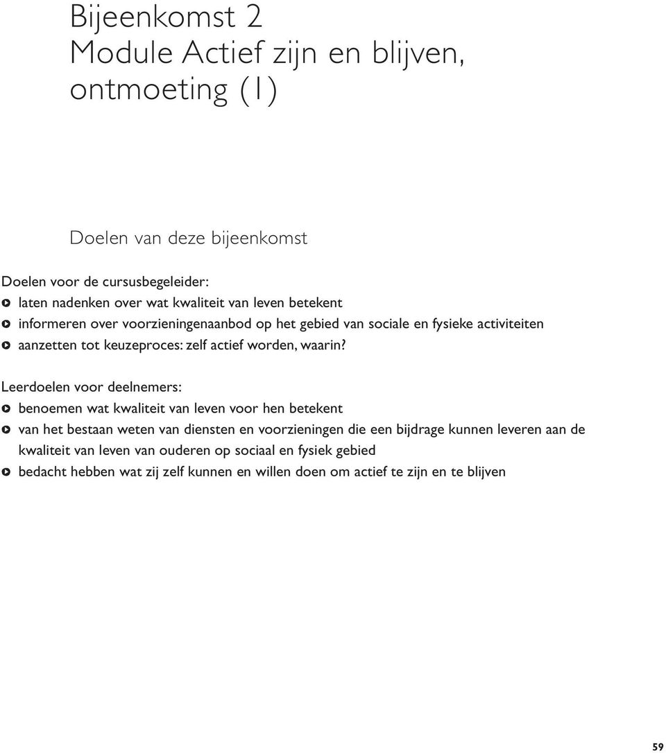 Leerdoelen voor deelnemers: b benoemen wat kwaliteit van leven voor hen betekent b van het bestaan weten van diensten en voorzieningen die een bijdrage