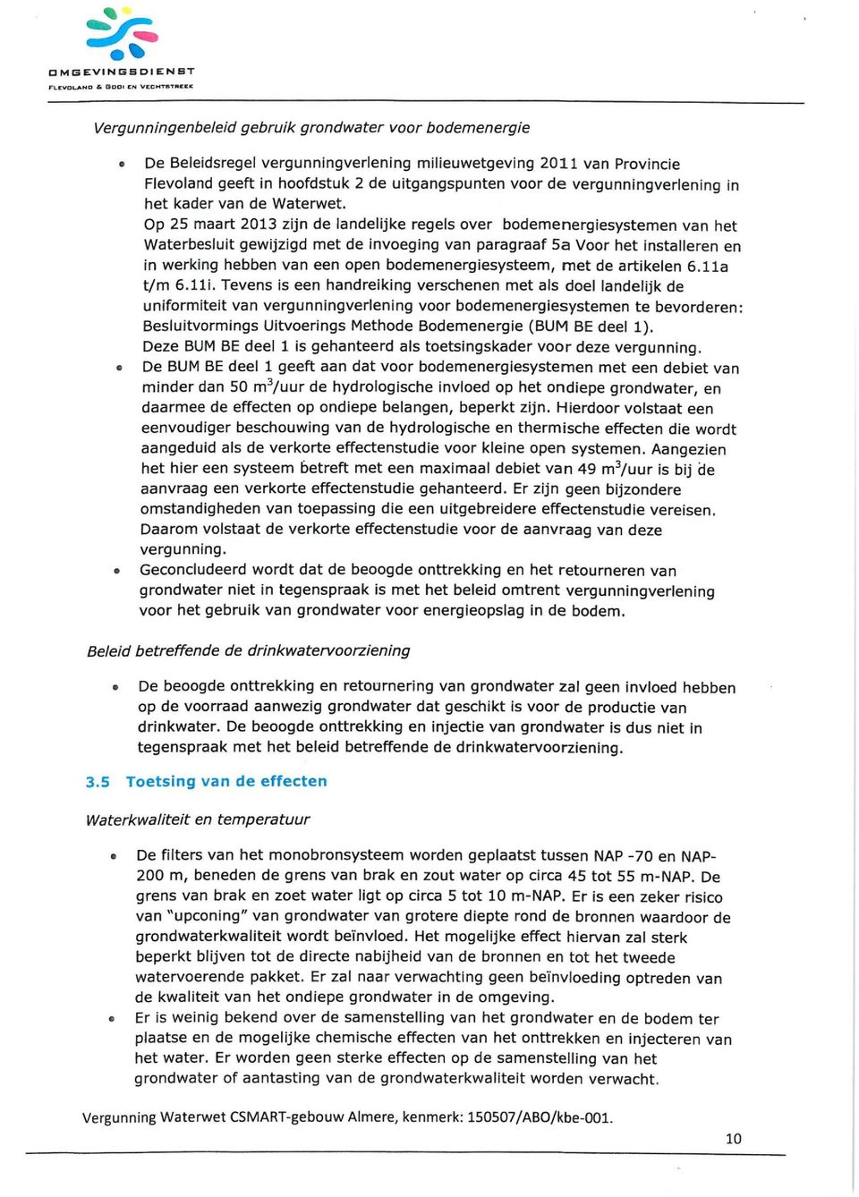 Op 25 maart 2013 zijn de landelijke regels over bodemenergiesystemen van het Waterbesluit gewijzigd met de invoeging van paragraaf 5a Voor het installeren en in werking hebben van een open