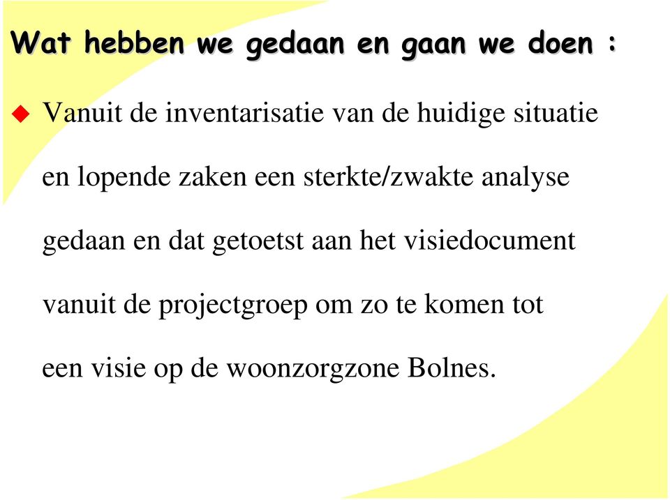 analyse gedaan en dat getoetst aan het visiedocument vanuit de