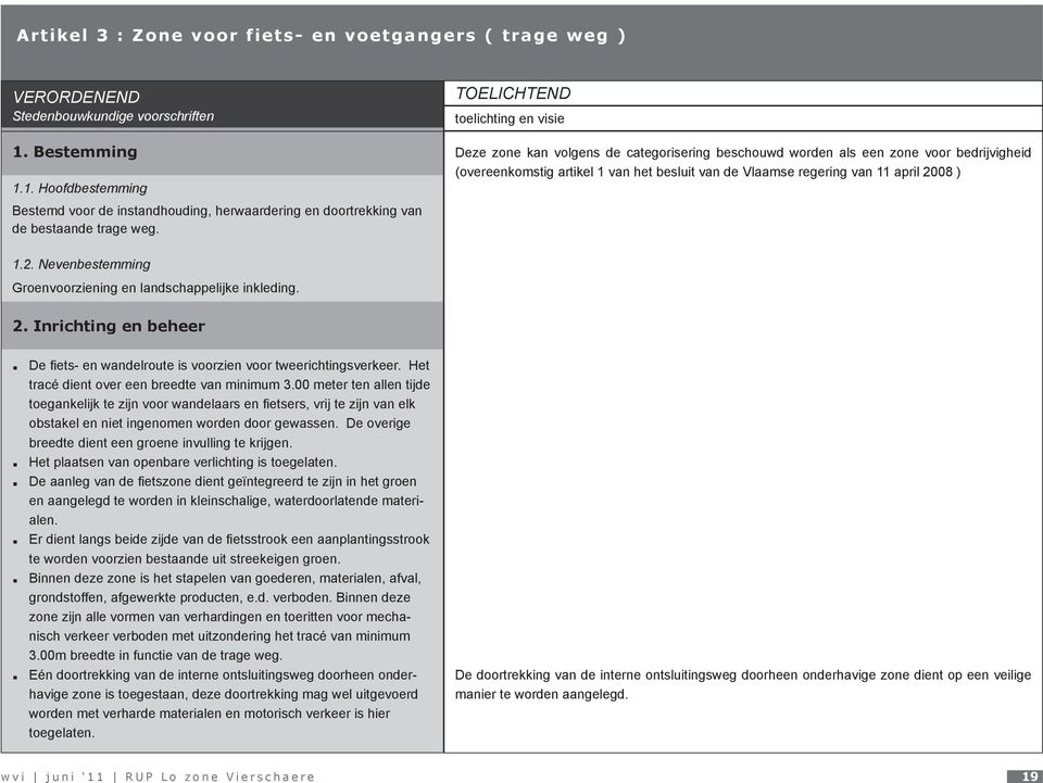 08 ) 1.2. Nevenbestemming Groenvoorziening en landschappelijke inkleding. 2. Inrichting en beheer De fiets- en wandelroute is voorzien voor tweerichtingsverkeer.