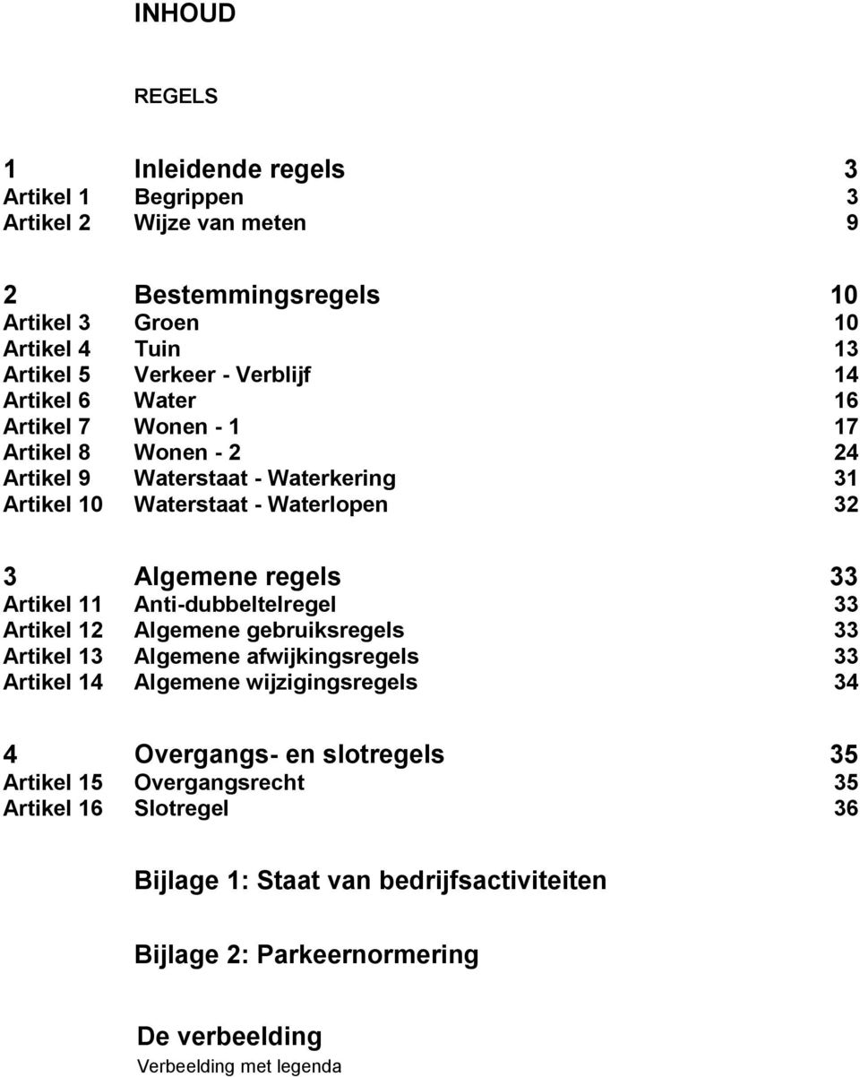 33 Artikel 11 Anti-dubbeltelregel 33 Artikel 12 Algemene gebruiksregels 33 Artikel 13 Algemene afwijkingsregels 33 Artikel 14 Algemene wijzigingsregels 34 4 Overgangs- en