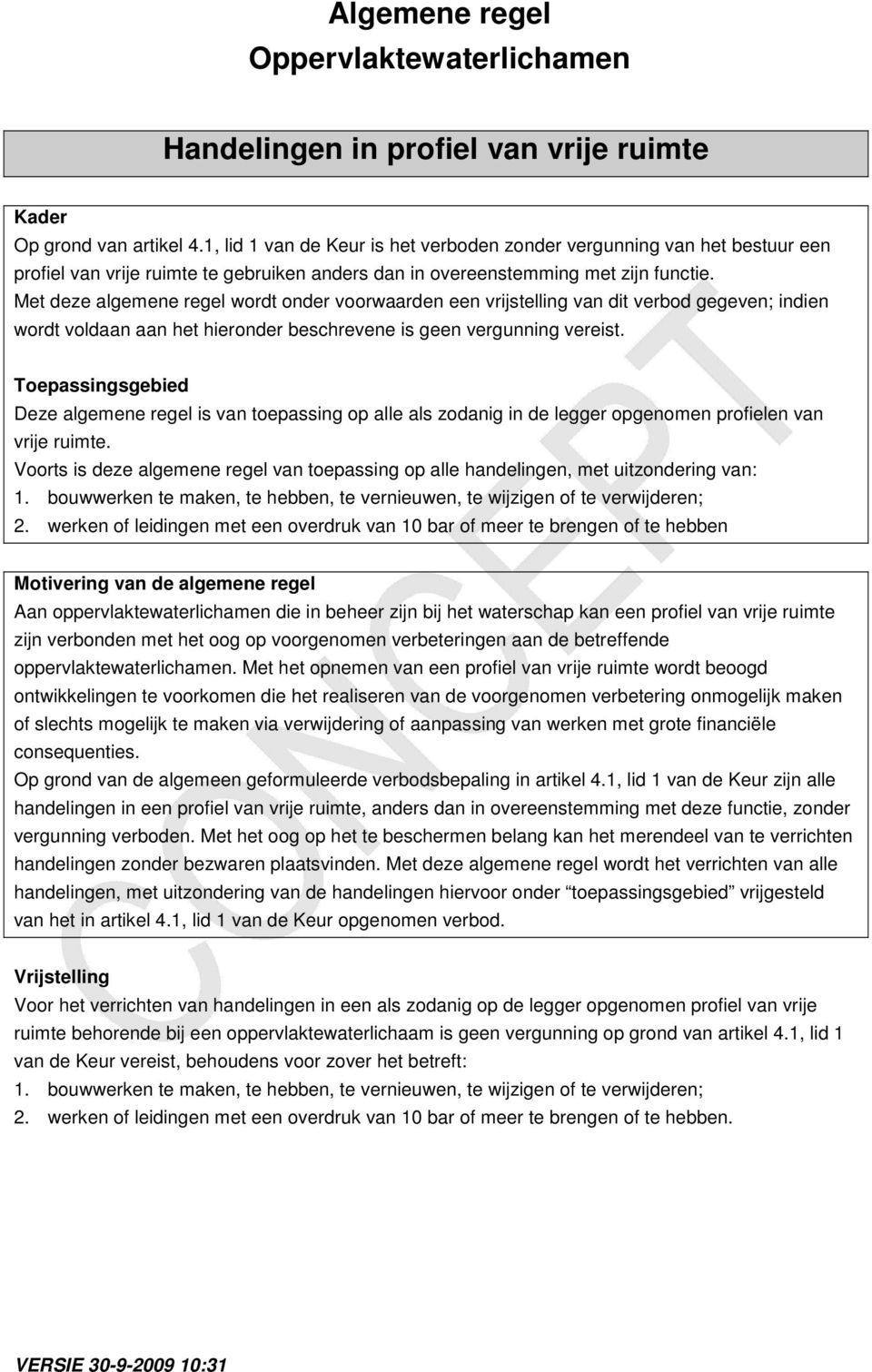 Met deze algemene regel wordt onder voorwaarden een vrijstelling van dit verbod gegeven; indien wordt voldaan aan het hieronder beschrevene is geen vergunning vereist.