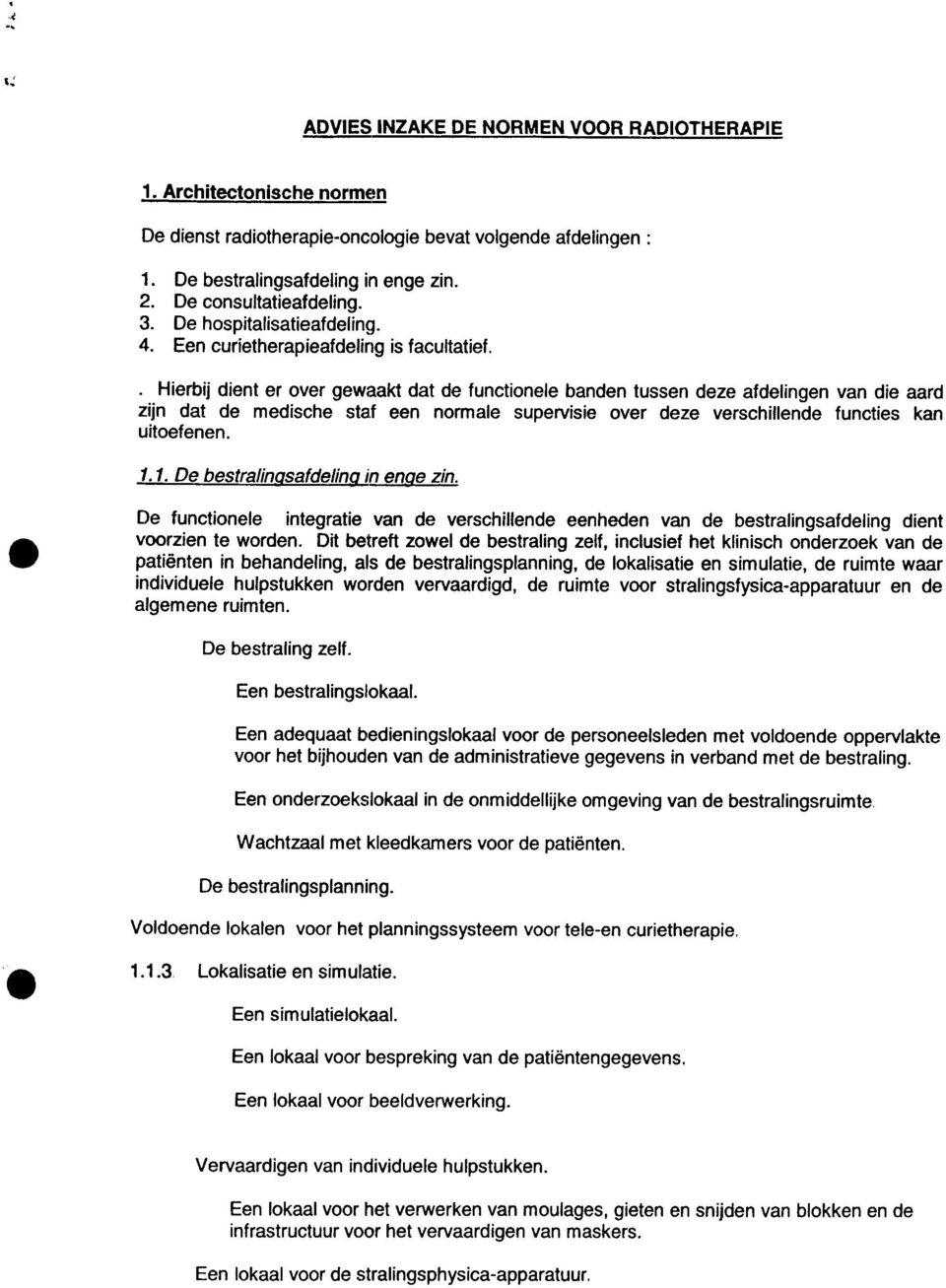 .hierbij dient er over gewaakt dat de tunctionele banden tussen deze atdelingen van die aard zijn dat de medische stat een normale supervisie over deze verschillende tuncties kan uitoetenen. 1.