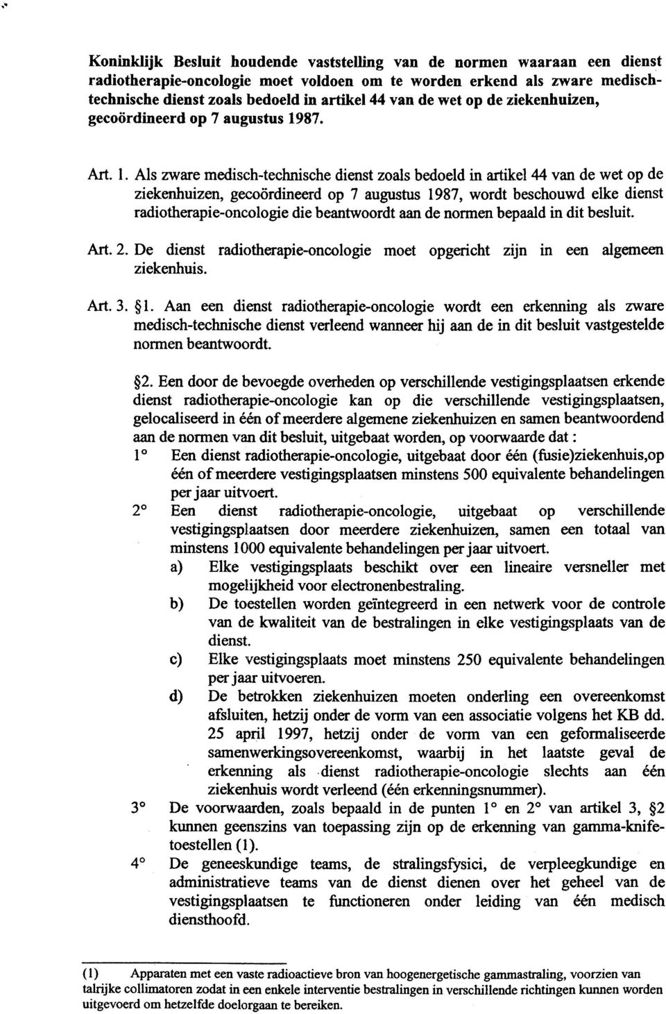 AIs zware medisch-technische dienst zoa1s bedoeld in artikel 44 van de wet op de ziekenhuizen, gecoordineerd op 7 augustus 1987, wordt beschouwd elke dienst radiotherapie-oncologie die beantwoordt