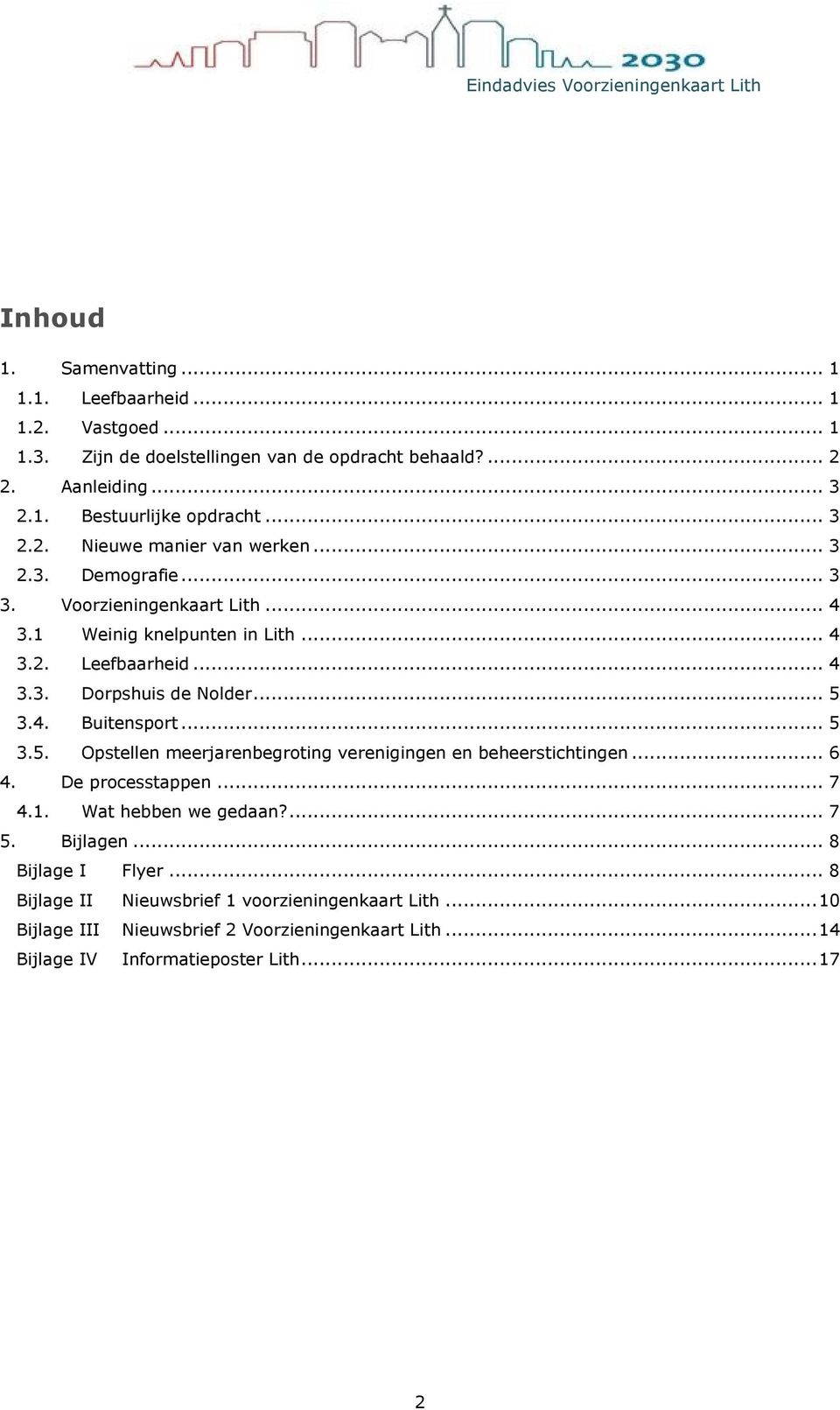 .. 5 3.4. Buitensport... 5 3.5. Opstellen meerjarenbegroting verenigingen en beheerstichtingen... 6 4. De processtappen... 7 4.1. Wat hebben we gedaan?... 7 5. Bijlagen.