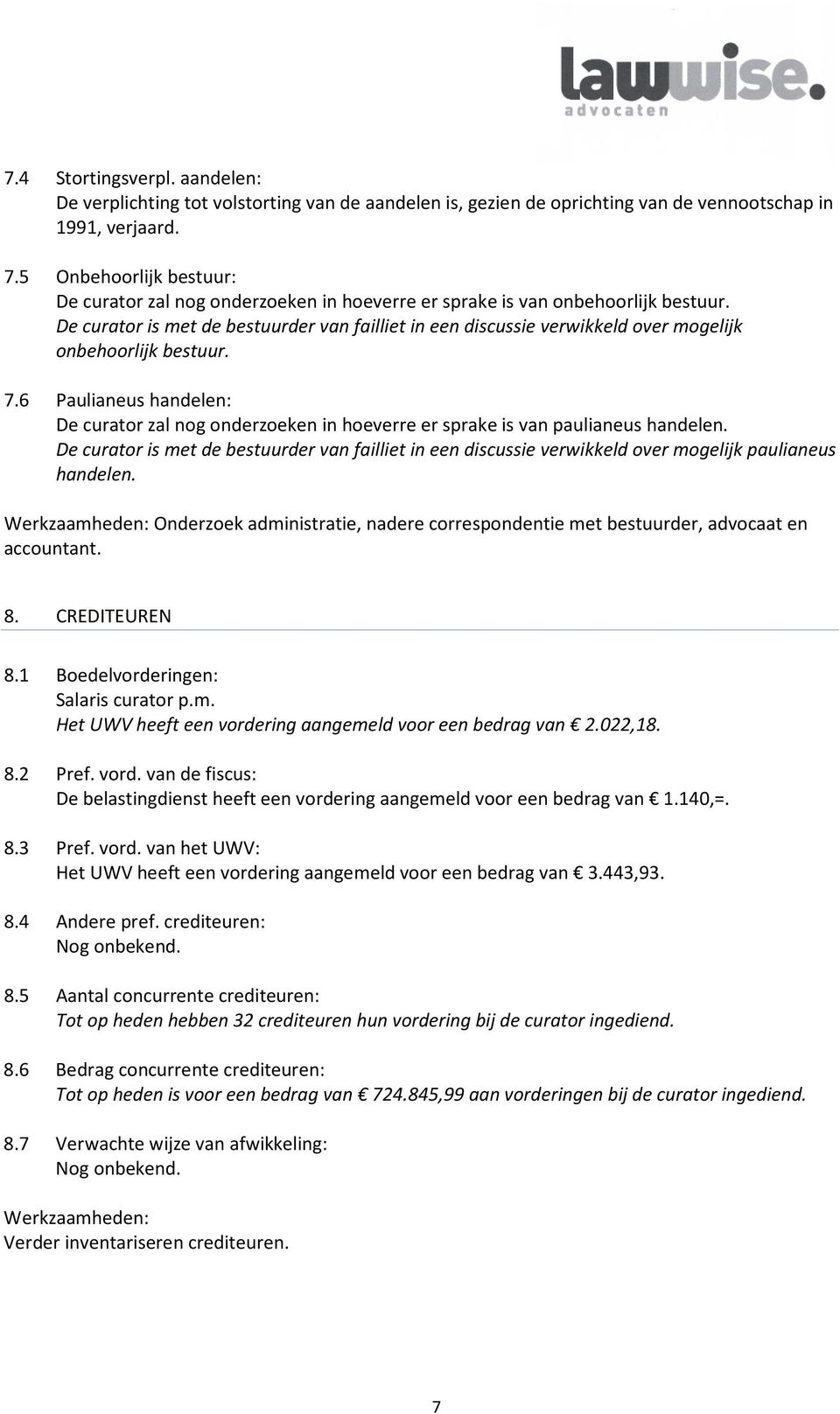 De curator is met de bestuurder van failliet in een discussie verwikkeld over mogelijk onbehoorlijk bestuur. 7.