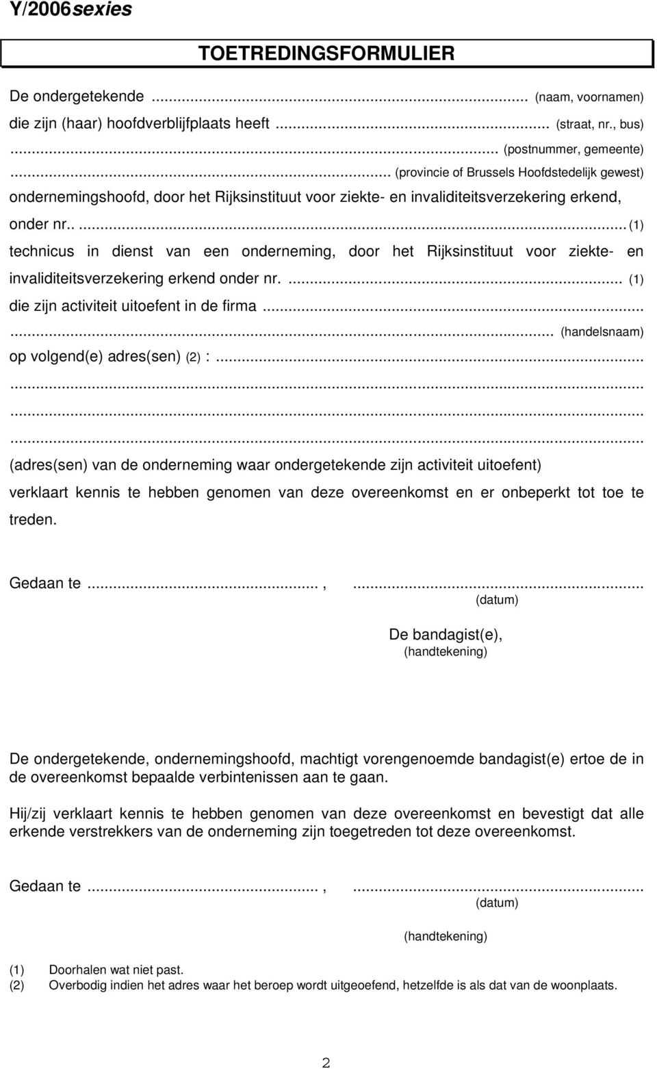 .... (1) technicus in dienst van een onderneming, door het Rijksinstituut voor ziekte- en invaliditeitsverzekering erkend onder nr.... (1) die zijn activiteit uitoefent in de firma.