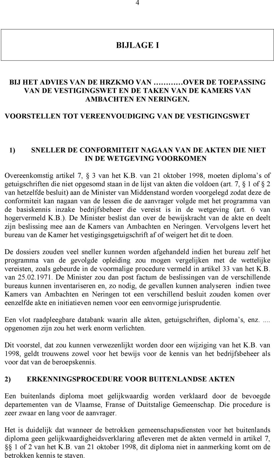 van 21 oktober 1998, moeten diploma s of getuigschriften die niet opgesomd staan in de lijst van akten die voldoen (art.