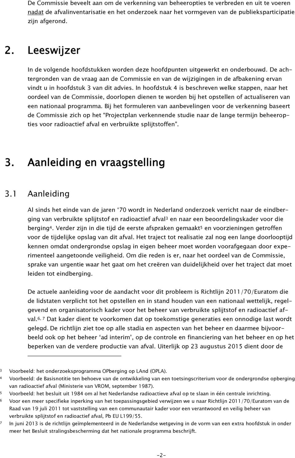 De achtergronden van de vraag aan de Commissie en van de wijzigingen in de afbakening ervan vindt u in hoofdstuk 3 van dit advies.