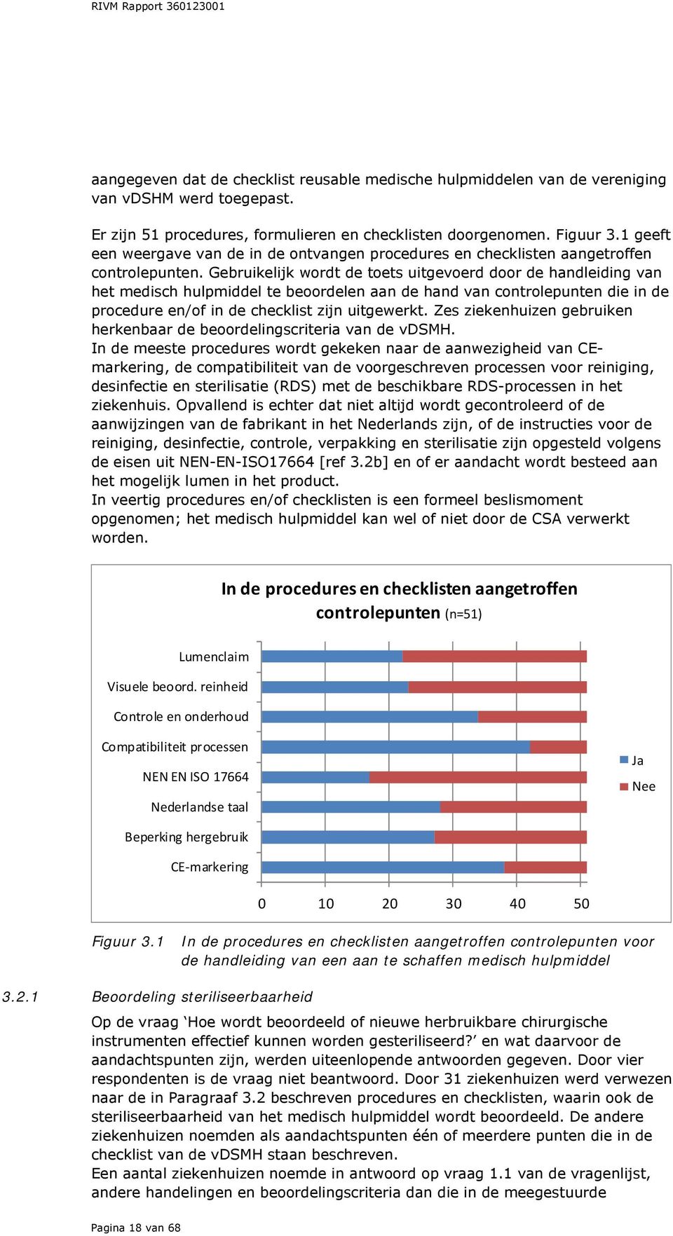 Gebruikelijk wordt de toets uitgevoerd door de handleiding van het medisch hulpmiddel te beoordelen aan de hand van controlepunten die in de procedure en/of in de checklist zijn uitgewerkt.