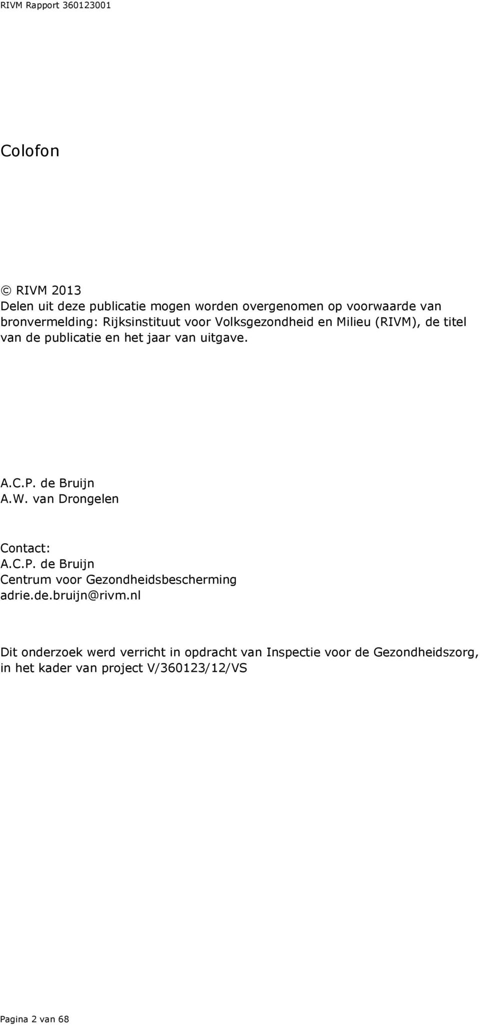 de Bruijn A.W. van Drongelen Contact: A.C.P. de Bruijn Centrum voor Gezondheidsbescherming adrie.de.bruijn@rivm.