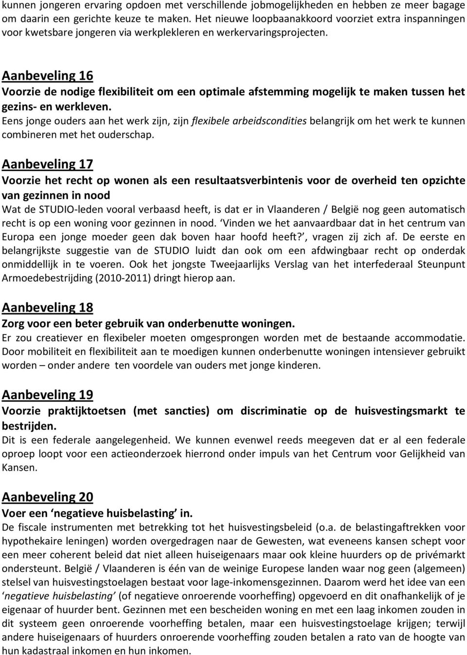 Aanbeveling 16 Voorzie de nodige flexibiliteit om een optimale afstemming mogelijk te maken tussen het gezins- en werkleven.