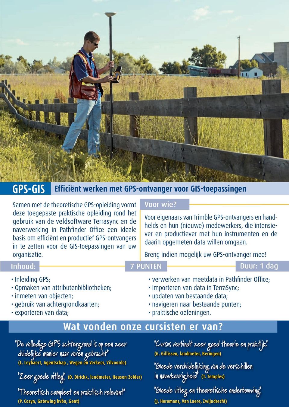 Inleiding GPS; Opmaken van attributenbibliotheken; inmeten van objecten; gebruik van achtergrondkaarten; exporteren van data; Voor eigenaars van Trimble GPS-ontvangers en handhelds en hun (nieuwe)