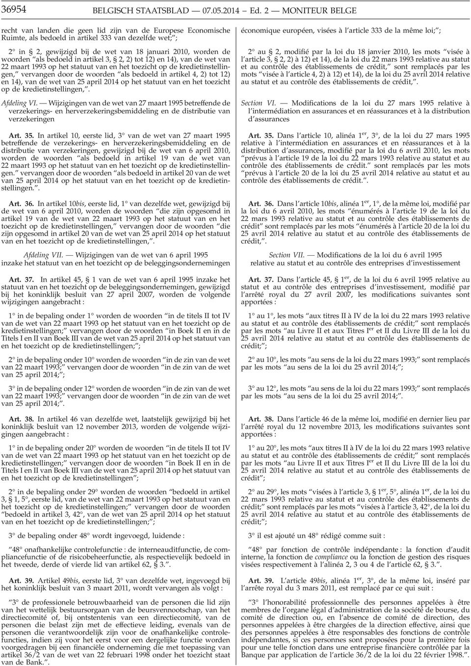 woorden als bedoeld in artikel 3, 2, 2) tot 12) en 14), van de wet van 22 maart 1993 op het statuut van en het toezicht op de kredietinstellingen, vervangen door de woorden als bedoeld in artikel 4,