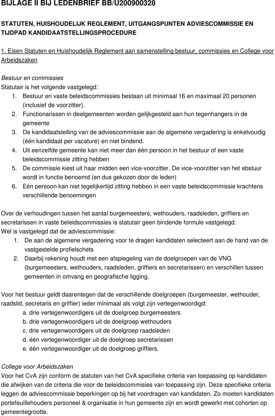 Bestuur en vaste beleidscommissies bestaan uit minimaal 16 en maximaal 20 personen (inclusief de voorzitter). 2. Functionarissen in deelgemeenten worden gelijkgesteld aan hun tegenhangers in de gemeente 3.