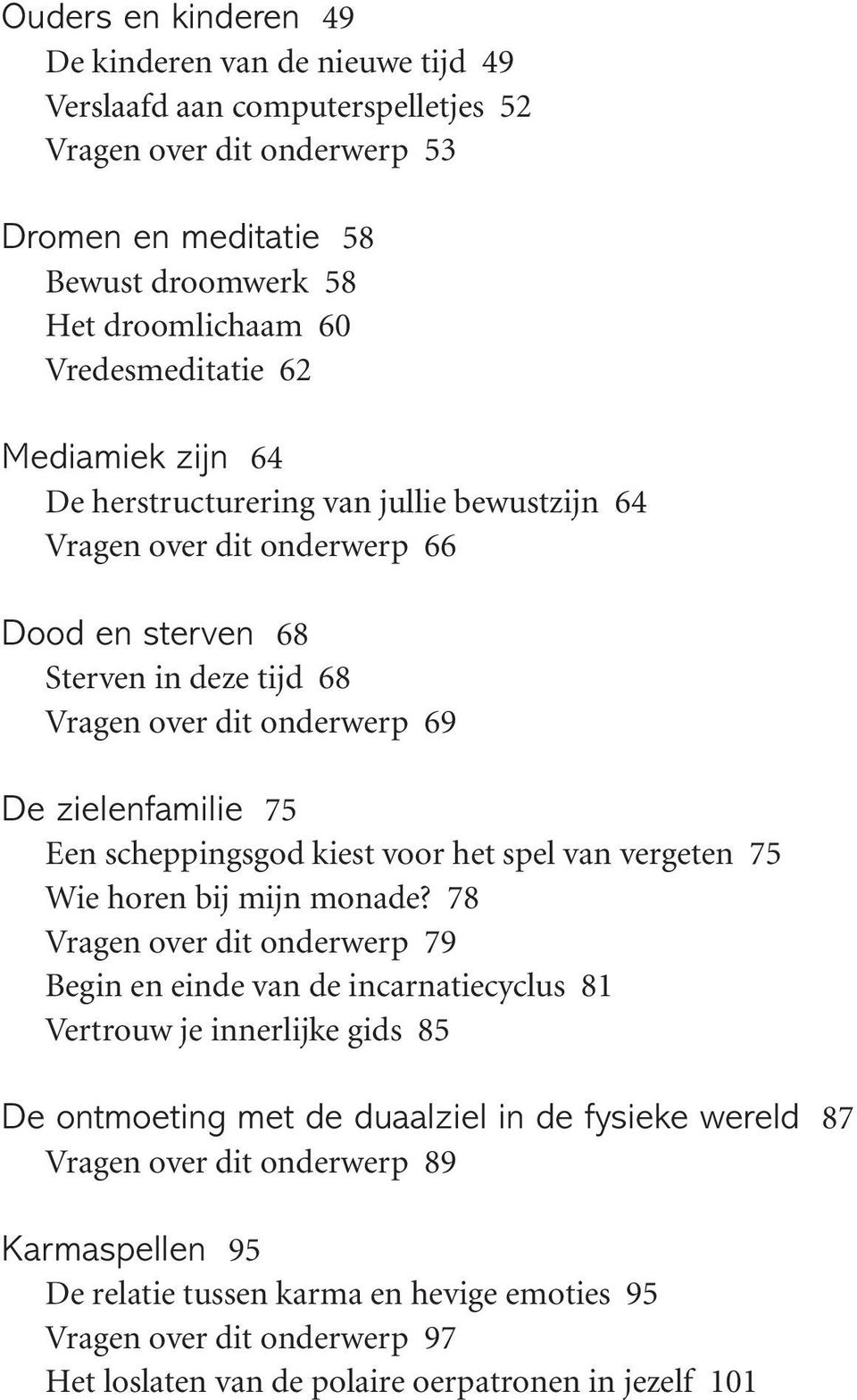 scheppingsgod kiest voor het spel van vergeten 75 Wie horen bij mijn monade?