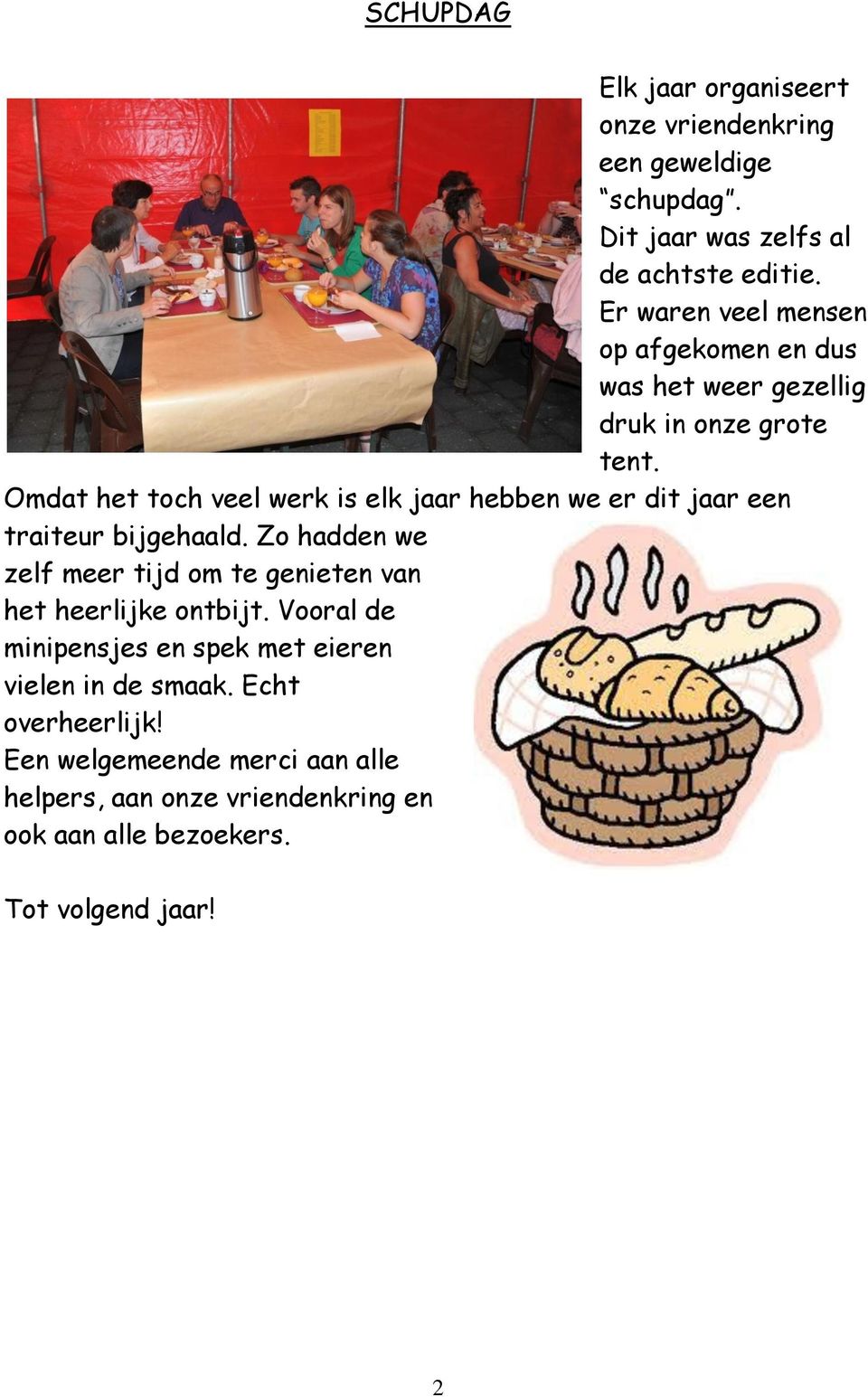 Omdat het toch veel werk is elk jaar hebben we er dit jaar een traiteur bijgehaald.