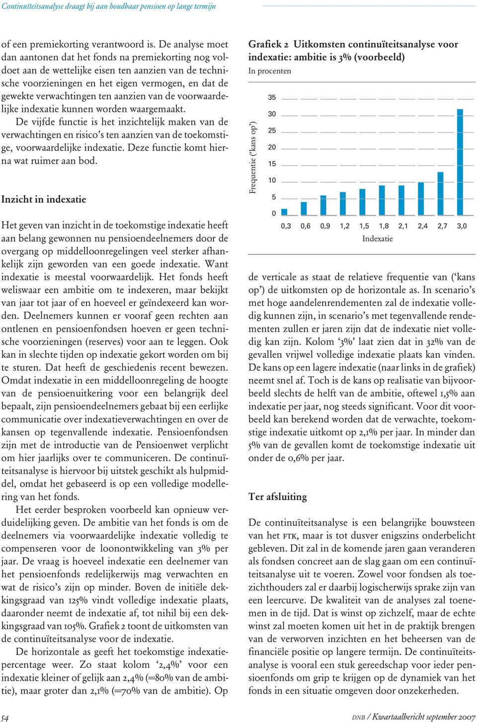 aanzien van de voorwaardelijke indexatie kunnen worden waargemaakt.