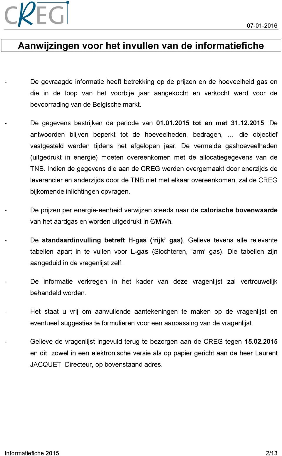 tt en met 31.12.2015. De antwrden blijven beperkt tt de heveelheden, bedragen, die bjectief vastgesteld werden tijdens het afgelpen jaar.