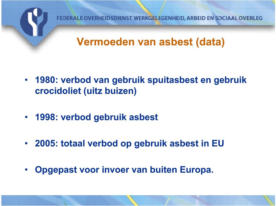 1998: verbod gebruik asbest 2005: totaal verbod op