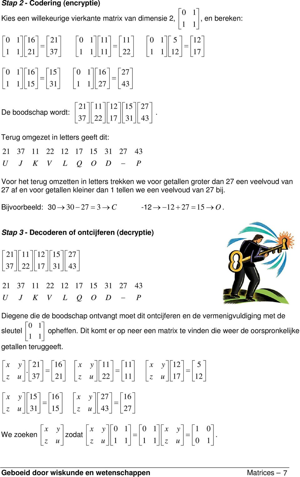 e voor getlle kleier d 1 telle we ee veelvoud v 27 b Bvoorbeeld: 30 30 27 = 3 C -12 12 + 27 = 15 O Stp 3 - Decodere of otcfere (decryptie) 21 11 12 15 27 37 22 17 31 43 21 37 11 22 12 17 15 31 27 43