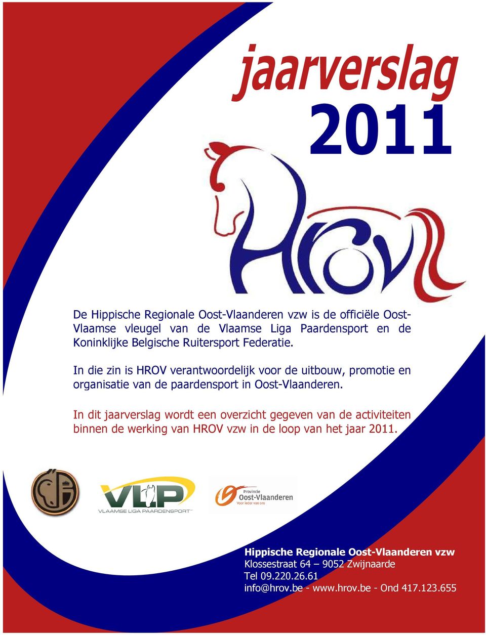 In die zin is HROV verantwoordelijk voor de uitbouw, promotie en organisatie van de paardensport in Oost-Vlaanderen.