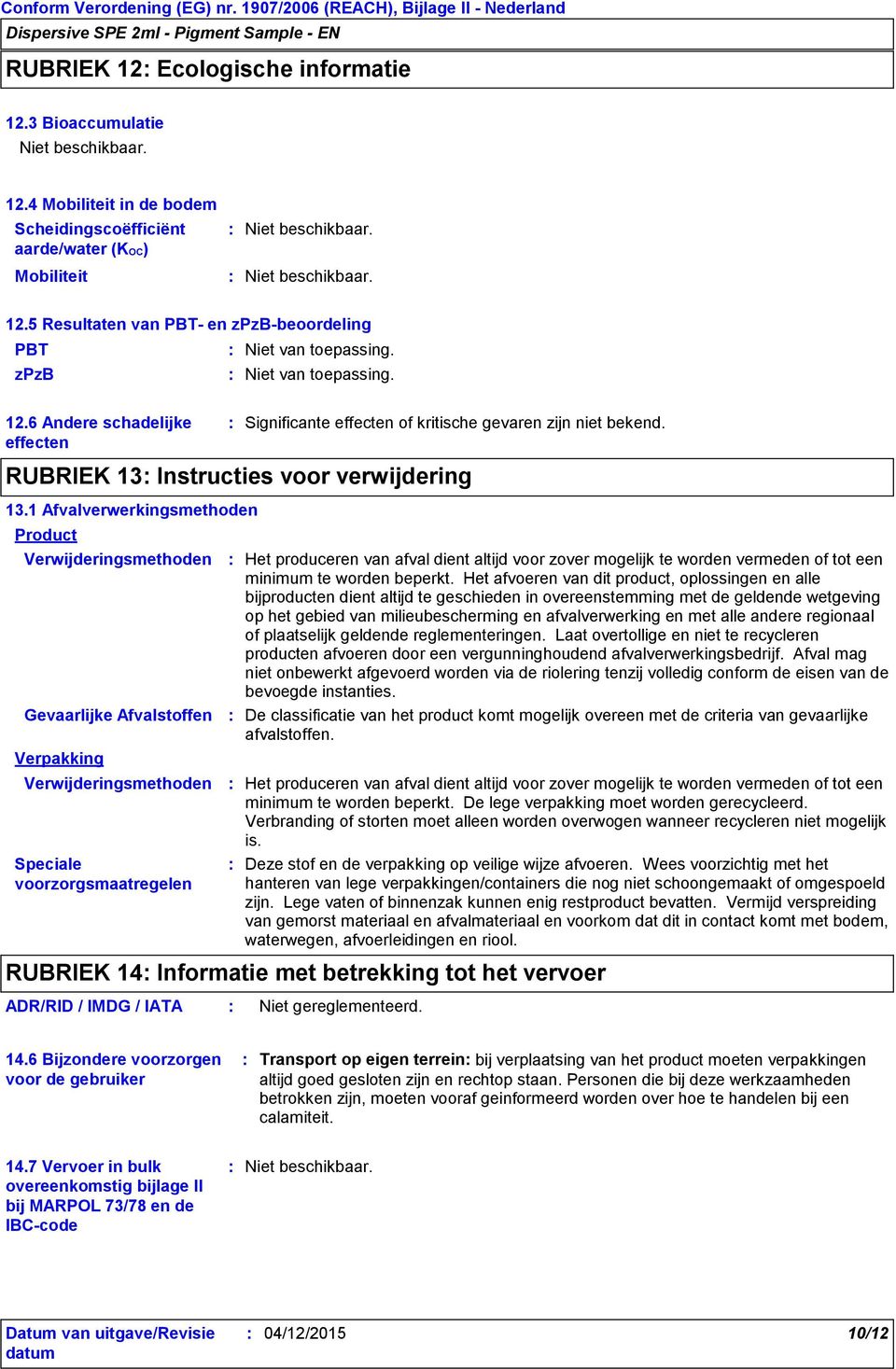 RUBRIEK 13 Instructies voor verwijdering 13.