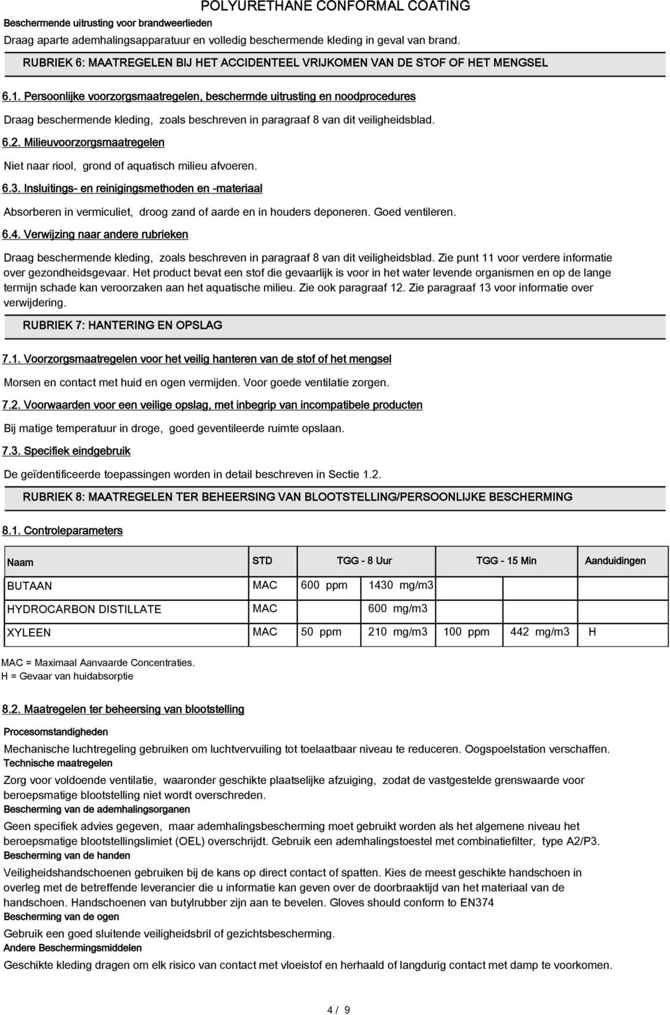 Persoonlijke voorzorgsmaatregelen, beschermde uitrusting en noodprocedures Draag beschermende kleding, zoals beschreven in paragraaf 8 van dit veiligheidsblad. 6.2.