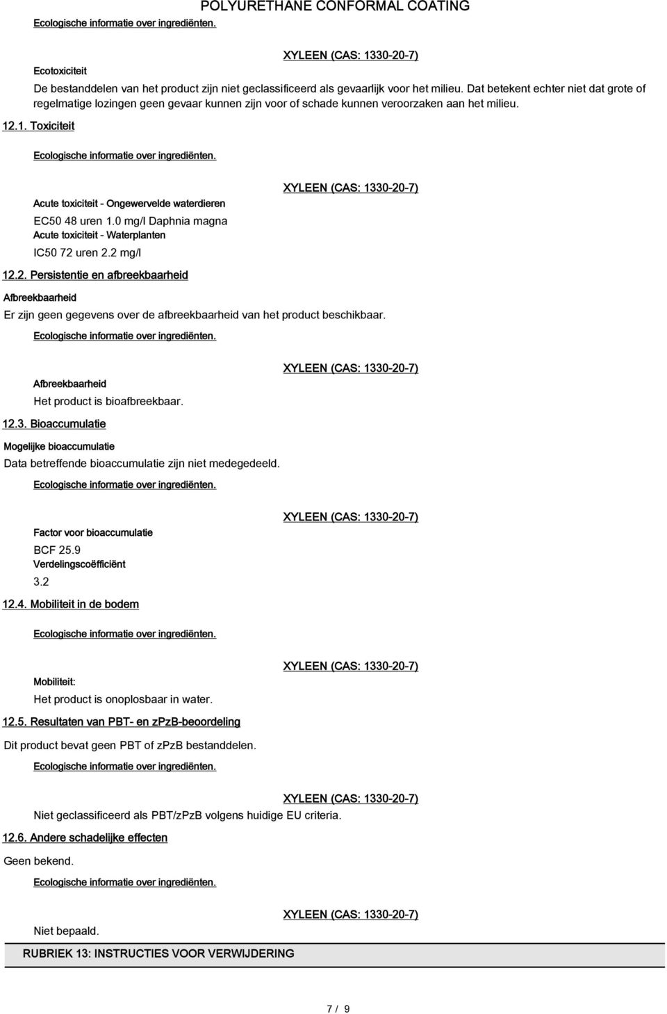 Acute toxiciteit - Ongewervelde waterdieren EC50 48 uren 1.0 mg/l Daphnia magna Acute toxiciteit - Waterplanten IC50 72 